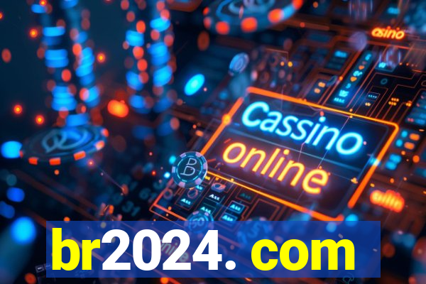 br2024. com